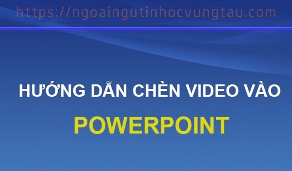 hướng dẫn cách chèn video vào powerpoint