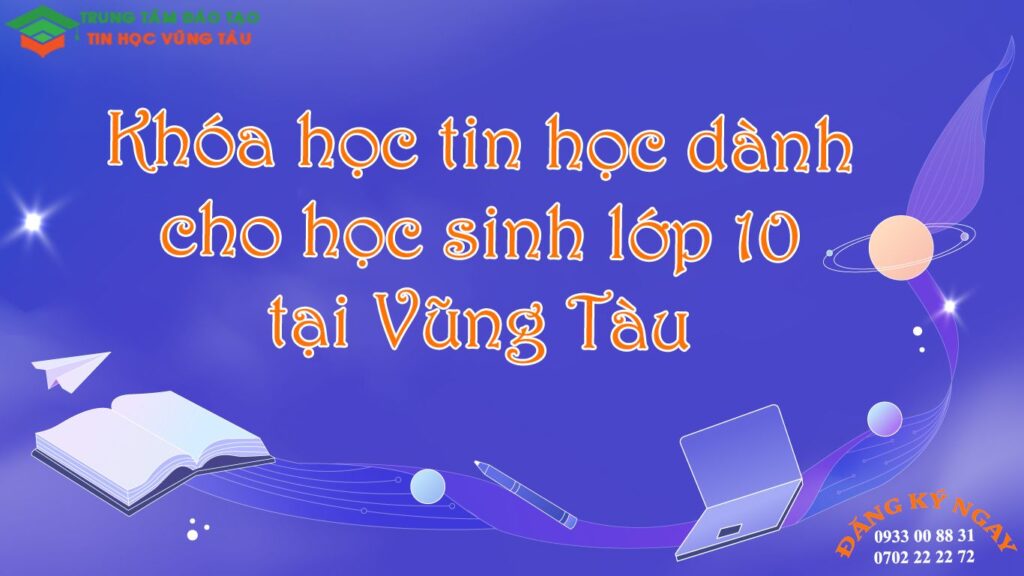 Khóa học tin học lớp 10 tại vũng tàu