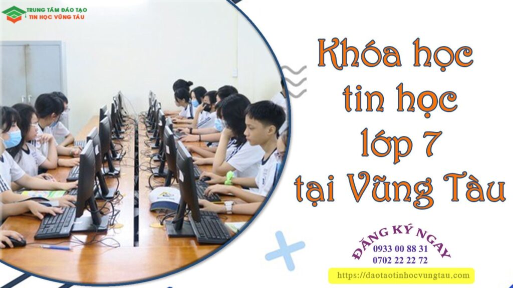 Khóa học tin học lớp 7 tại Vũng Tàu